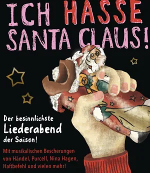 Ich hasse Santa Claus! Der besinnlichste Liederabend der Saison